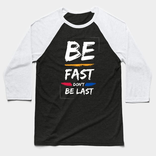 Be fast don't be last Baseball T-Shirt by Marioma